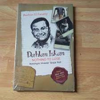 Dahlan Islam: Nothing To Lose Pemimpin Visioner Tanpa Hati