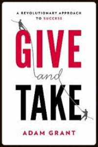 GIVE AND TAKE A Revolutionary Approach to Success
