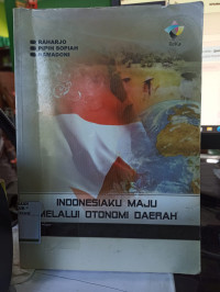 Indonesiaku Maju Melalui Otonomi Daerah