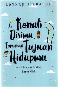 Kenali Dirimu Temukan Tujuan Hidupmu