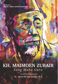 KH. MAIMOEN ZUBAIR : Sang Maha Guru