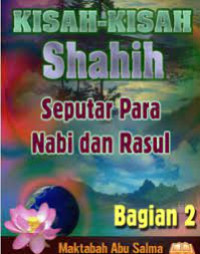 Kisah-Kisah Shahih Seputar Para Nabi & Rasul Bagian 2