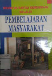 Memutuskan Rantai Kemiskinan Melalui Pembelajaran Masyarakat