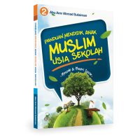 Panduan Mendidik Anak Muslim Usia Sekolah